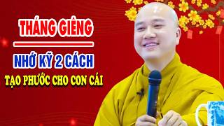 Mùng 7 Tết Thầy Chỉ Cách Tạo Phước Cho Con Cái Hưởng Trọn Nhân Lành Thầy Thích Pháp Hòa