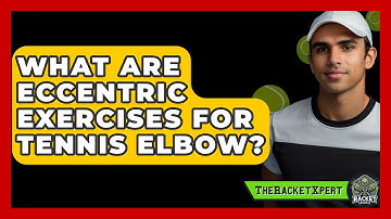 What Are Eccentric Exercises For Tennis Elbow? - The Racket Xpert