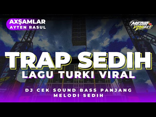 DJ TRAP SEDIH YG DICARI-CARI, FULL BASS PANJANG LAGU TURKI VIRAL, AXŞAMLAR || MEDIA PROJECT class=