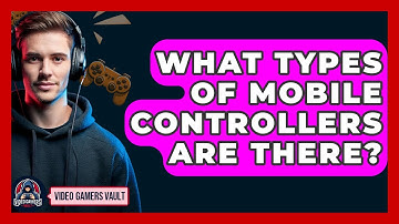 What Types Of Mobile Controllers Are There? - Video Gamers Vault
