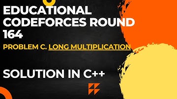 Educational Codeforces Round 164 Problem C. Long Multiplication Full Solution In C++