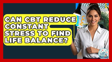 Can CBT Reduce Constant Stress To Find Life Balance? - CBT Toolkit
