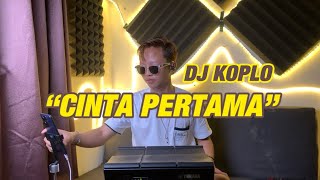 DJ KOPLO CINTA PERTAMA