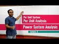 Per Unit Analysis | Per Unit System | Power System Analysis