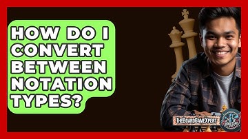 How Do I Convert Between Notation Types? - The Board Game Xpert