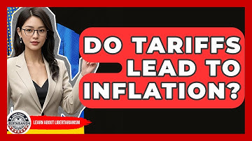 Do Tariffs Lead To Inflation? - Learn About Libertarianism