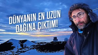 Dünyanın en uzun dağına çıktım! Everest değil.