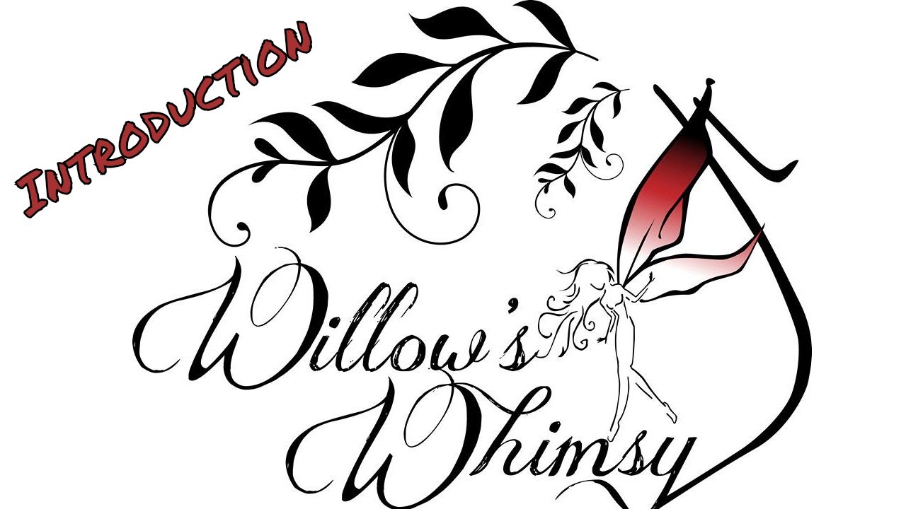 Intro Welcome to Willow's Whimsy: What It Is, Why It Is...