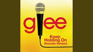 Keep Holding On (Karaoke - Glee Cast Version)
