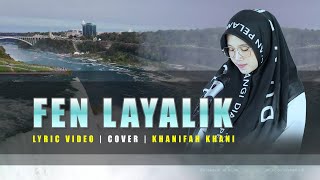 VIDEO LIRIK - FEN LAYALIK (Cover) Khanifah Khani