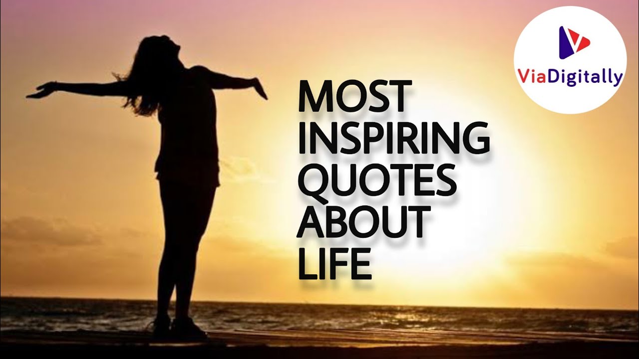 Most Inspiring Quotes about Life | Inspirational Quotes About Life