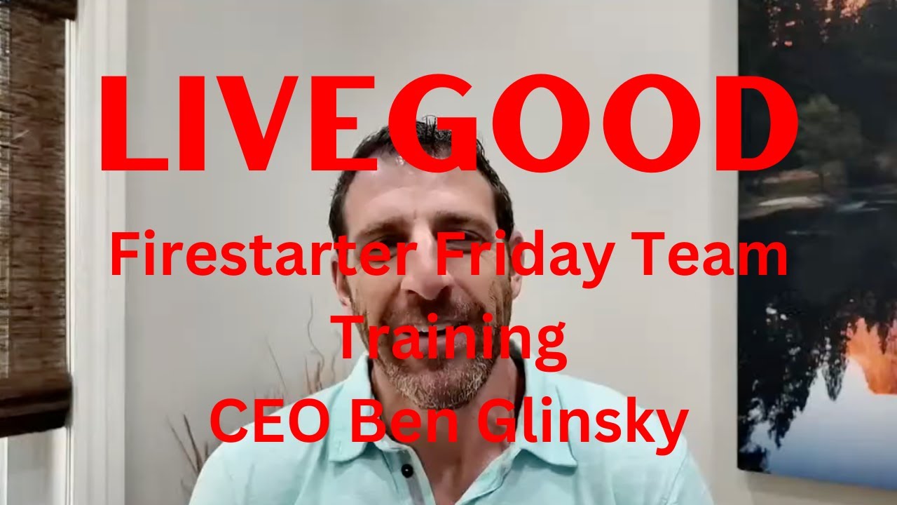 LIVEGOOD May 3rd Firestarter Friday CEO Ben Glinsky Team Training YouTube