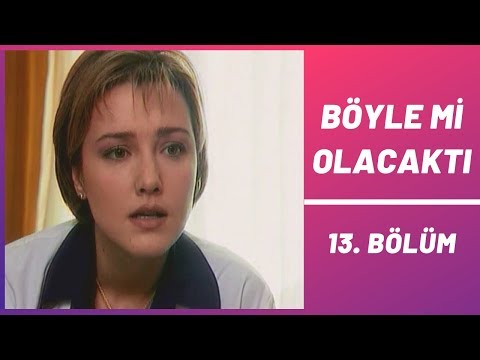 Böyle mi Olacaktı | 13. Bölüm