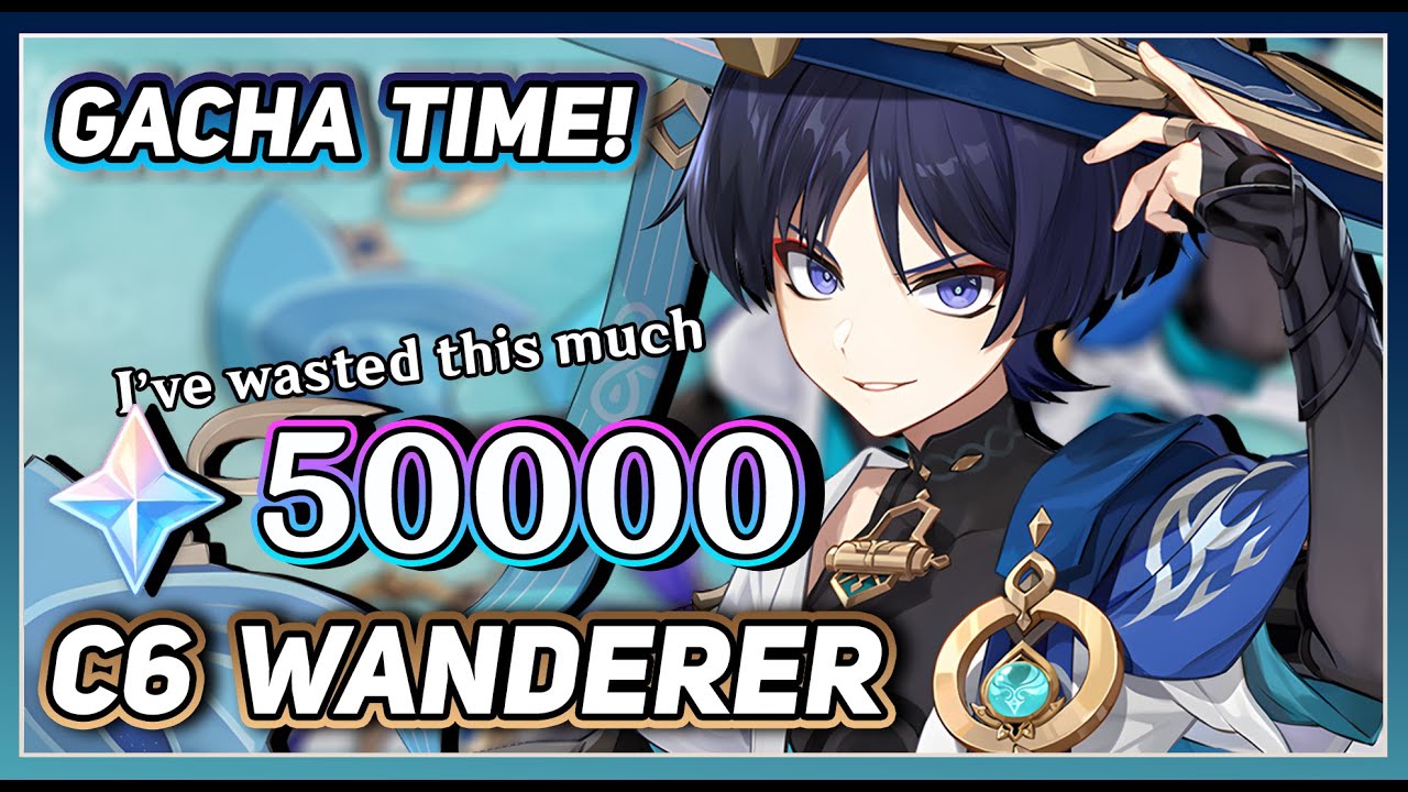 I'VE WASTED MORE THAN 50000 PRIMOGEMS ONLY FOR C6 WANDERER - YouTube