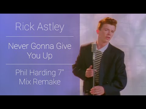 Never Gonna Give You Up Phil Harding 7 Mix Remake