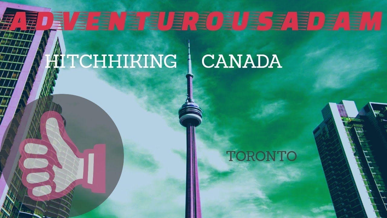 HITCHHIKING CANADA TORONTO YouTube