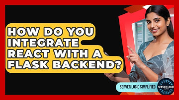 How Do You Integrate React With A Flask Backend? - Server Logic Simplified