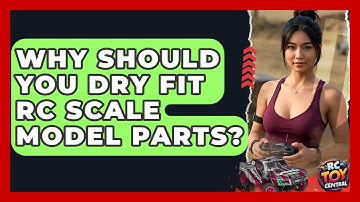 Why Should You Dry Fit RC Scale Model Parts? - RC Toy Central