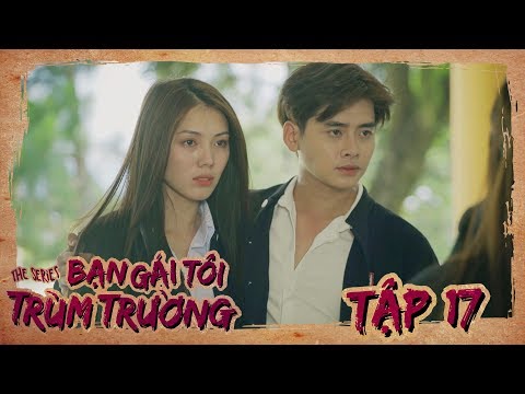 Video BẠN GÁI TÔI TRÙM TRƯỜNG | TẬP 17 | Phim Học Đường Hành... - YouTube