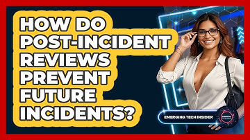 How Do Post-Incident Reviews Prevent Future Incidents? - Emerging Tech Insider