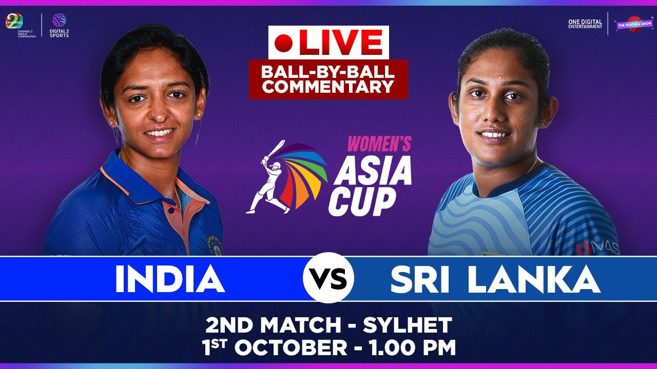 LIVE Match -2 India v Sri Lanka OFFICIAL Ball-by-Ball Commentary Womens Asia Cup 2022