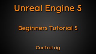 Beginners tutorial #5 - Control rig - Unreal Engine 5