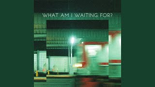 Download Lagu What Am I Waiting for? MP3