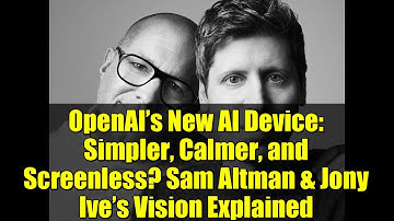 OpenAI’s New AI Device: Simpler, Calmer, and Screenless? Sam Altman & Jony Ive’s Vision Explained