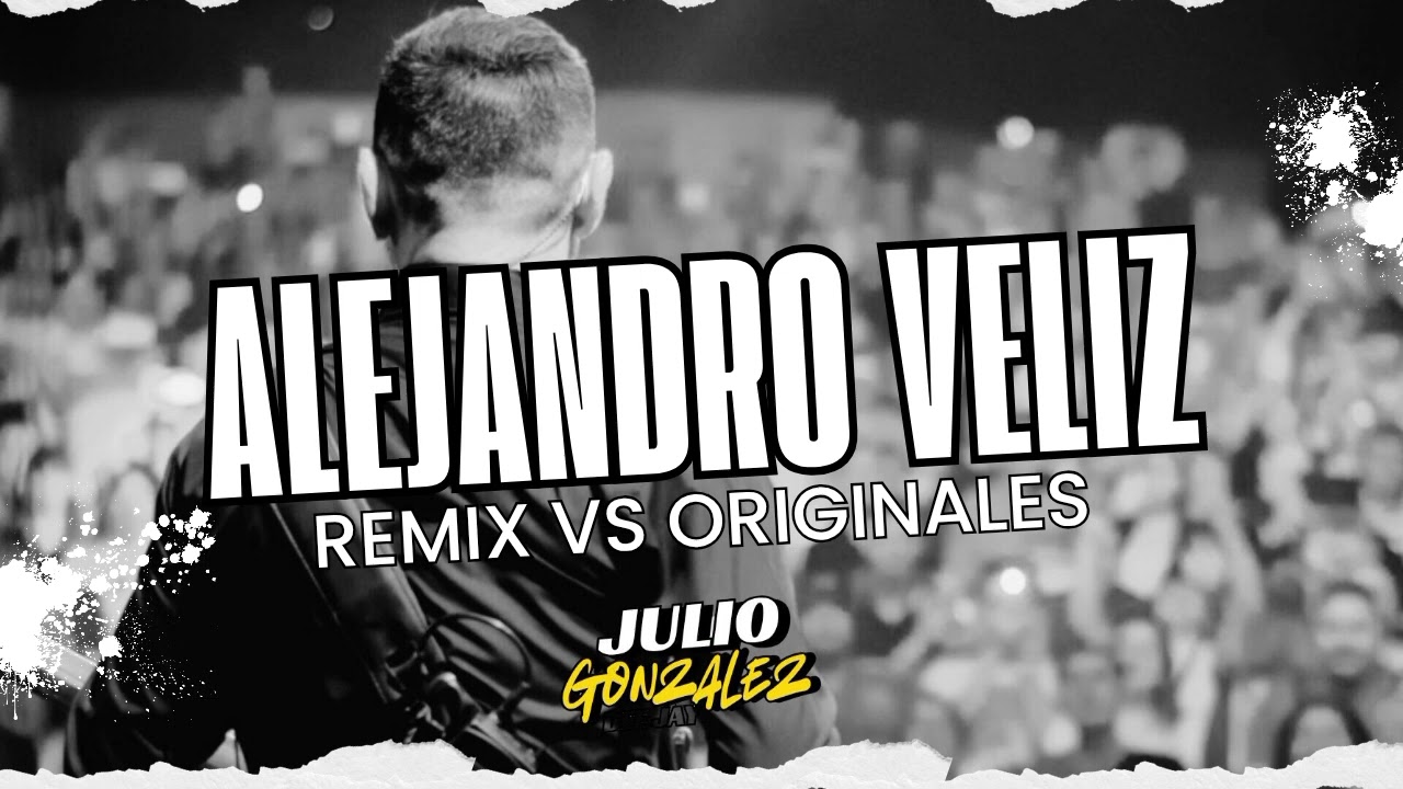 ✔️Alejandro Veliz / Remix Vs Originales || JULIO GONZALEZ DJ