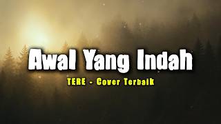Awal yang Indah - Tere Cover | Full Lirik