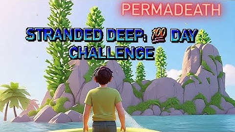 Stranded deep permadeath 100 day challenge pt. 8