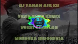 Dj TANAH AIR KU||dj trap lagu nasional slow remix||versi gamelan MERDEKA INDONESIA