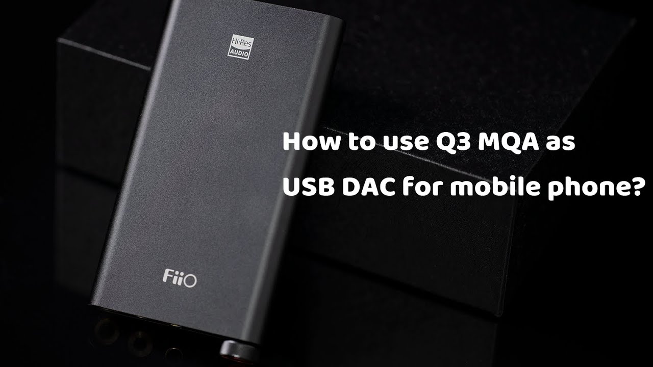 How to use FiiO Q3 as USB DAC for mobile phone?