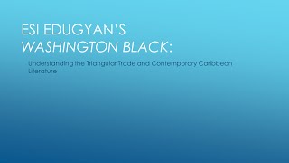 Esi Edugyan's Washington Black: Understanding the Triangle Trade and Caribbean Literature