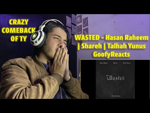 Reaction to WASTED - Hasan Raheem | Shareh | Talhah Yunus | GoofyReacts