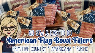 🇺🇸 🌿 American FLAG Bowl Fillers || NO SEW and EASY TO DO || Primitive Country Americana Rustic