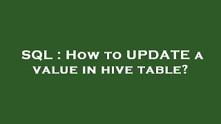 SQL : How to UPDATE a value in hive table?