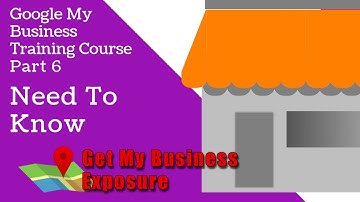 Google My Business Training Part 6 What You Need To Know Optimising Your Google My Business Listing