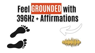 Feel Grounded with 396Hz - 5 minutes Frequency Affirmations