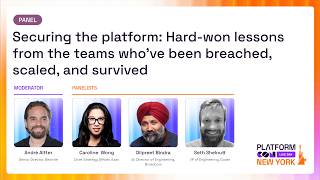 Securing the platform: Hard-won lessons from the teams who've been breached, scaled, and survived