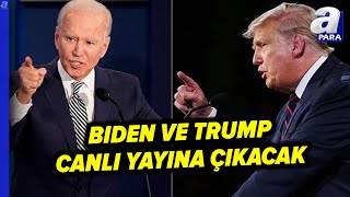 Joe Biden ve Donald Trump Canlı Yayına Çıkacak! | A Para