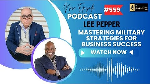 Mastering Audacious Leadership: Lee Pepper
