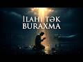 İLAHİ TƏK BURAXMA YENİ 2026 MAHNI 