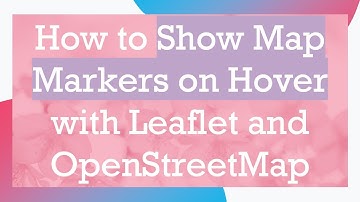 How to Show Map Markers on Hover with Leaflet and OpenStreetMap