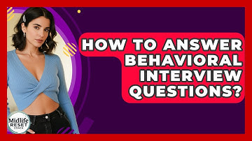 How To Answer Behavioral Interview Questions? - Midlife Reset Coach