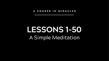 ACIM First 50 Lessons: A Simple Meditation