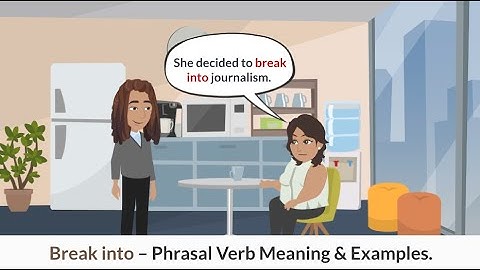 "Break into" Phrasal Verb Meaning and Examples