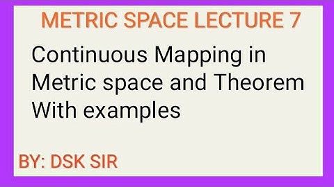 Metric space Lecture 7: Continuous mapping/functions in metric space,theorems,example