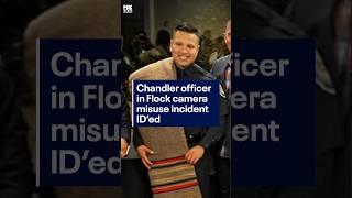 Chandler officer in Flock misuse controversy IDed FOX 10 Phoenix