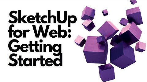 SketchUp for Web: Getting Started